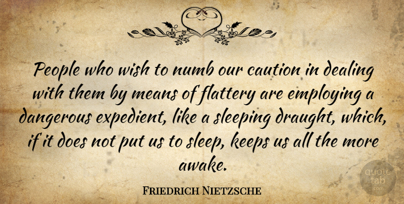 Friedrich Nietzsche Quote About Mean, Sleep, People: People Who Wish To Numb...