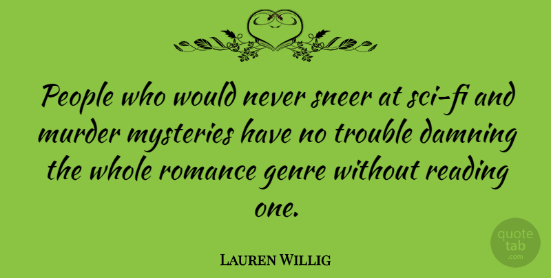 Lauren Willig Quote About Damning, Genre, Mysteries, People, Sneer: People Who Would Never Sneer...