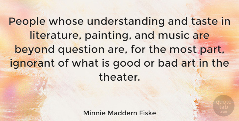 Minnie Maddern Fiske Quote About Art, People, Understanding: People Whose Understanding And Taste...