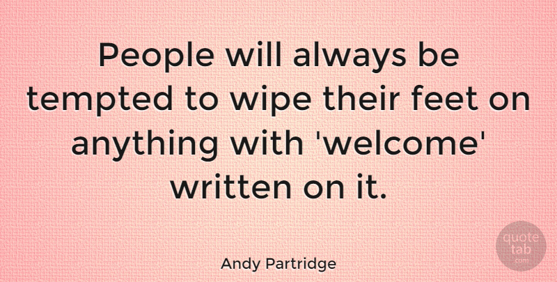 Andy Partridge Quote About Feet, People, Wipe: People Will Always Be Tempted...