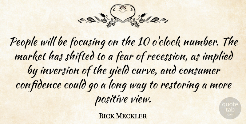 Rick Meckler Quote About Confidence, Consumer, Fear, Focusing, Market: People Will Be Focusing On...