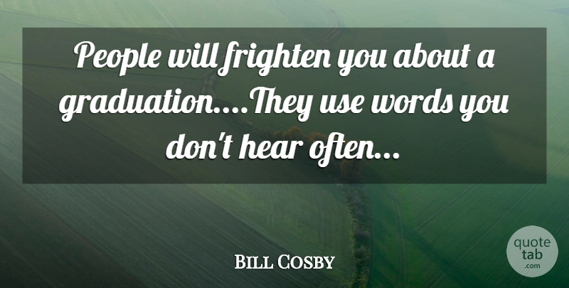 Bill Cosby Quote About Graduation, People, Use: People Will Frighten You About...