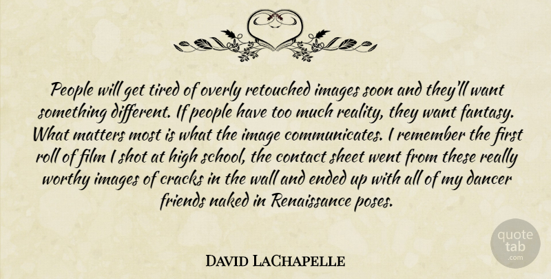 David LaChapelle Quote About Wall, Tired, School: People Will Get Tired Of...