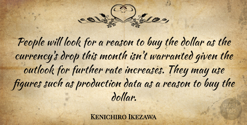 Kenichiro Ikezawa Quote About Buy, Data, Dollar, Drop, Figures: People Will Look For A...