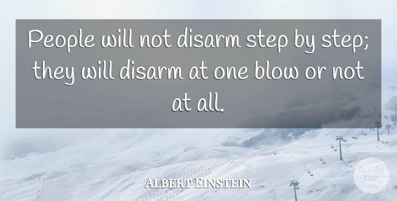 Albert Einstein Quote About Blow, People, Steps: People Will Not Disarm Step...