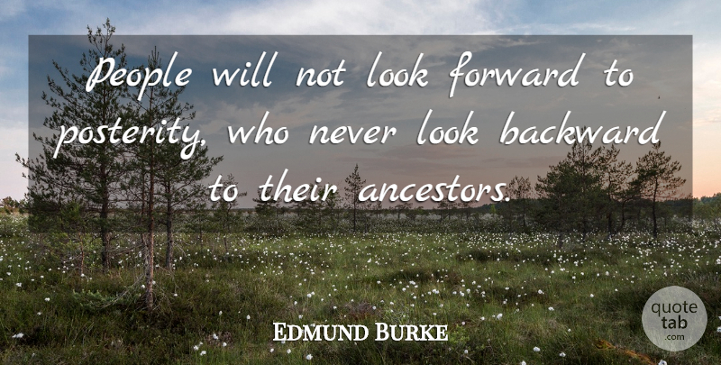 Edmund Burke Quote About Inspirational, Family, Memories: People Will Not Look Forward...