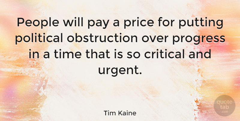 Tim Kaine Quote About Critical, Pay, People, Political, Price: People Will Pay A Price...