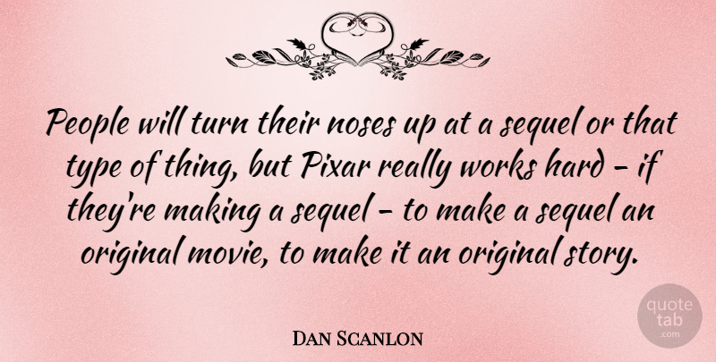 Dan Scanlon Quote About Hard, People, Pixar, Sequel, Type: People Will Turn Their Noses...