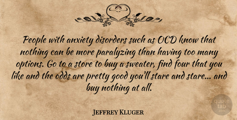 Jeffrey Kluger Quote About Odds, Sweaters, Anxiety Disorder: People With Anxiety Disorders Such...