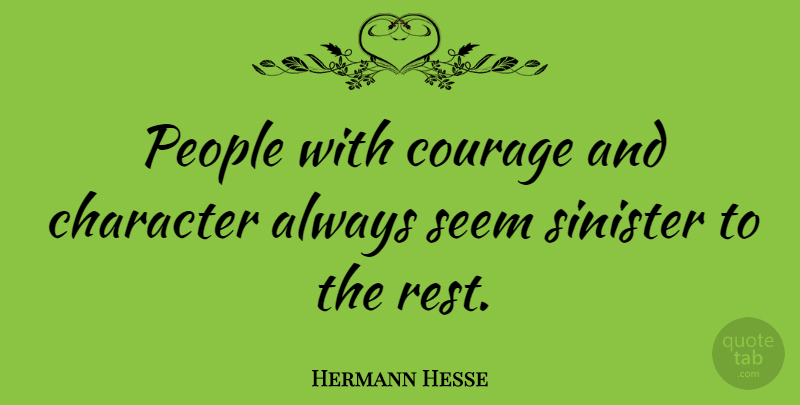 Hermann Hesse Quote About Inspirational, Courage, Character: People With Courage And Character...