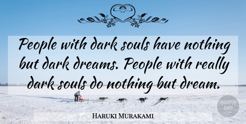 Haruki Murakami Quote About Dream, Dark, People: People With Dark Souls Have...