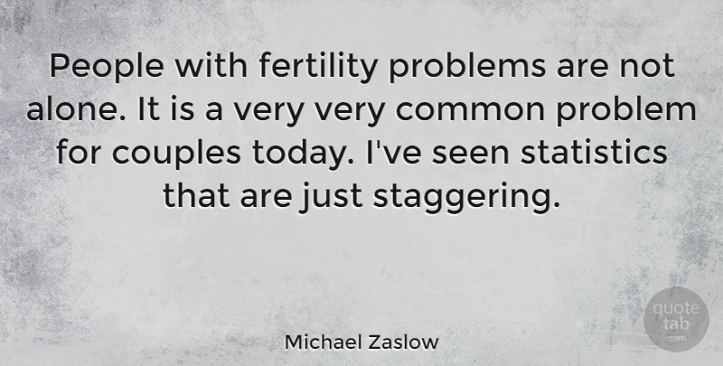Michael Zaslow Quote About Couple, People, Statistics: People With Fertility Problems Are...