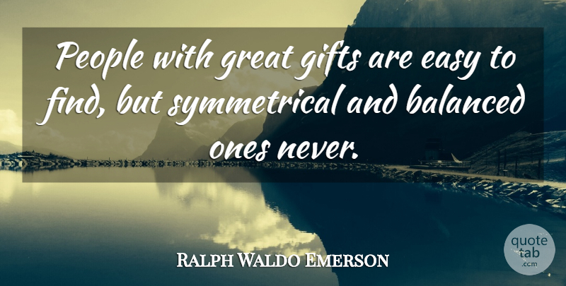 Ralph Waldo Emerson Quote About People, Balance, Easy: People With Great Gifts Are...