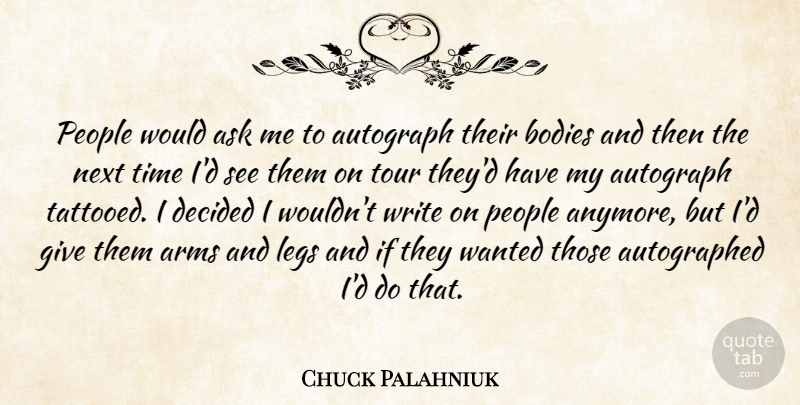 Chuck Palahniuk Quote About Writing, Giving, People: People Would Ask Me To...