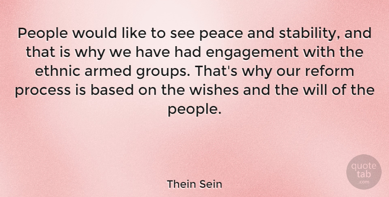 Thein Sein Quote About Armed, Based, Engagement, Ethnic, Peace: People Would Like To See...