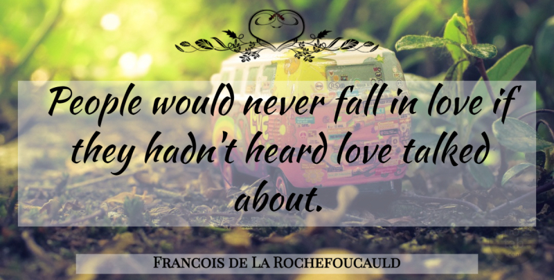 Francois de La Rochefoucauld Quote About Love, Fall, People: People Would Never Fall In...