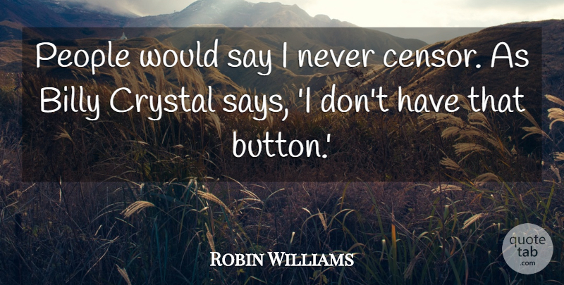 Robin Williams Quote About People, Buttons, Crystals: People Would Say I Never...