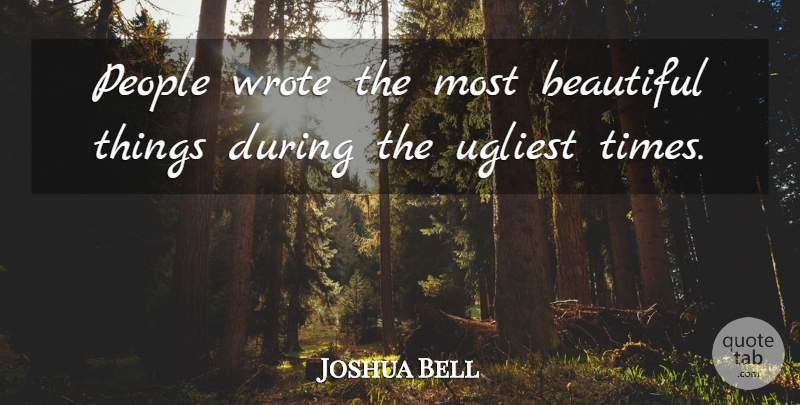 Joshua Bell Quote About People: People Wrote The Most Beautiful...