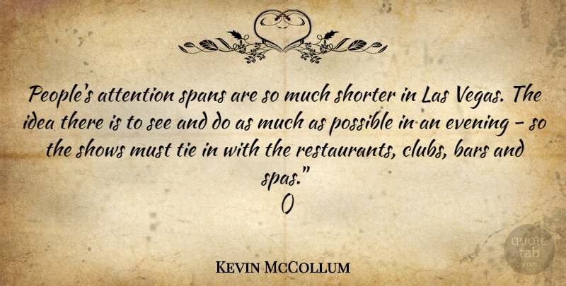 Kevin McCollum Quote About Attention, Bars, Evening, Possible, Shows: Peoples Attention Spans Are So...