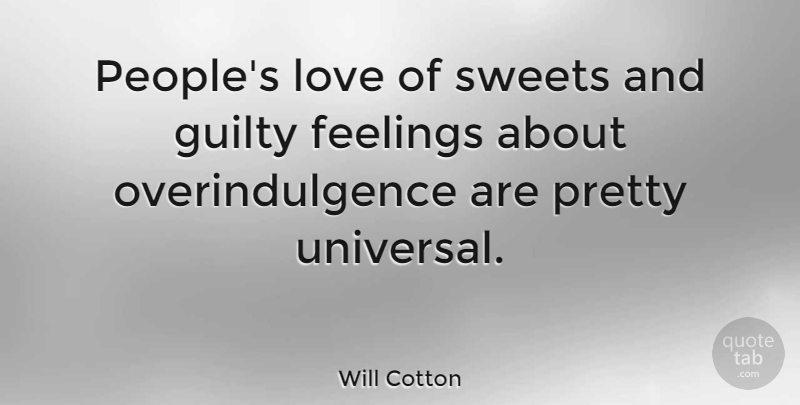 Will Cotton Quote About Sweet, People, Feelings: Peoples Love Of Sweets And...