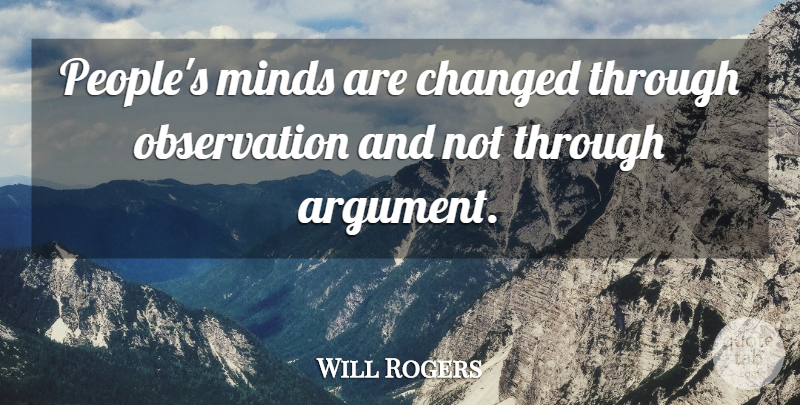 Will Rogers Quote About Business, People, Mind: Peoples Minds Are Changed Through...