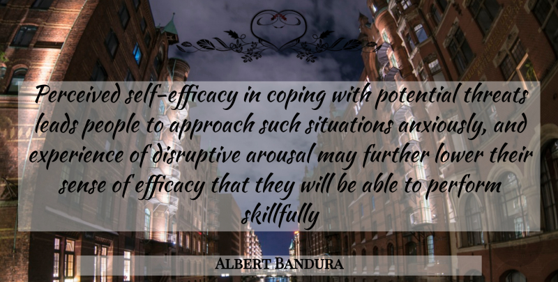 Albert Bandura Quote About Self, People, May: Perceived Self Efficacy In Coping...
