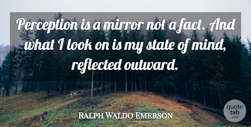 Ralph Waldo Emerson Quote About Mirrors, Perception, Mind: Perception Is A Mirror Not...