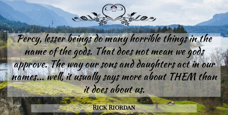 Rick Riordan Quote About Daughter, Mean, Son: Percy Lesser Beings Do Many...