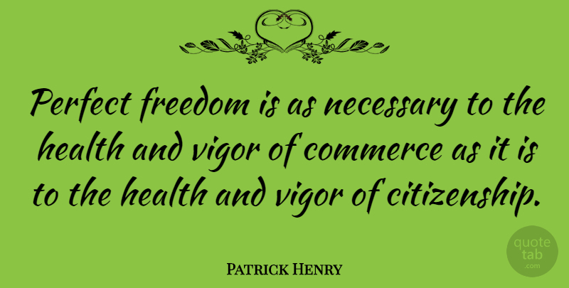 Patrick Henry Quote About Freedom, Perfect, Healthy: Perfect Freedom Is As Necessary...