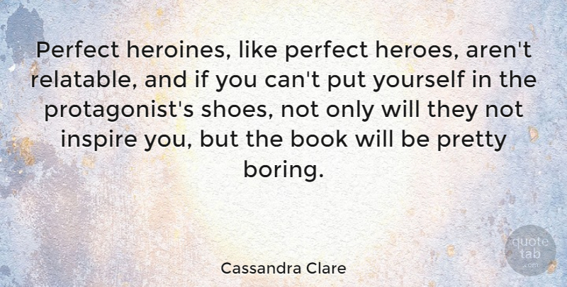 Cassandra Clare Quote About Book, Hero, Shoes: Perfect Heroines Like Perfect Heroes...