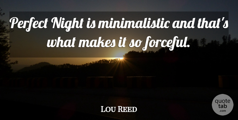Lou Reed Quote About Night, Perfect, Perfect Night: Perfect Night Is Minimalistic And...