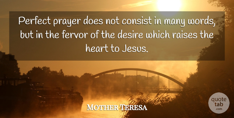 Mother Teresa Quote About Jesus, Prayer, Heart: Perfect Prayer Does Not Consist...