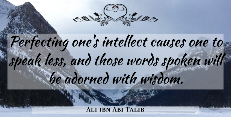 Ali ibn Abi Talib Quote About Islamic, Speak Less, Causes: Perfecting Ones Intellect Causes One...