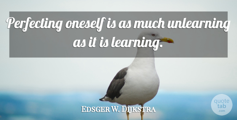 Edsger Dijkstra Quote About Oneself: Perfecting Oneself Is As Much...