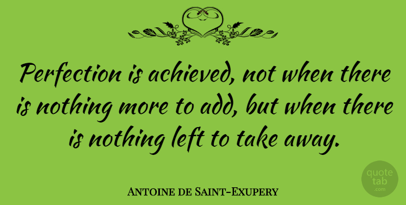 Antoine de Saint-Exupery Quote About French Novelist: Perfection Is Achieved Not When...