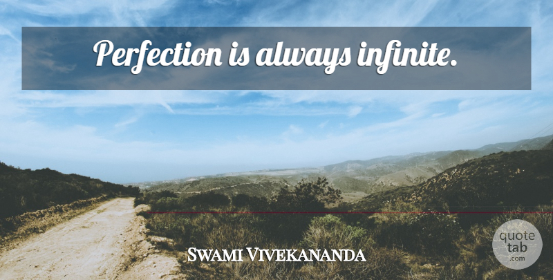 Swami Vivekananda Quote About Perfection, Infinite: Perfection Is Always Infinite...