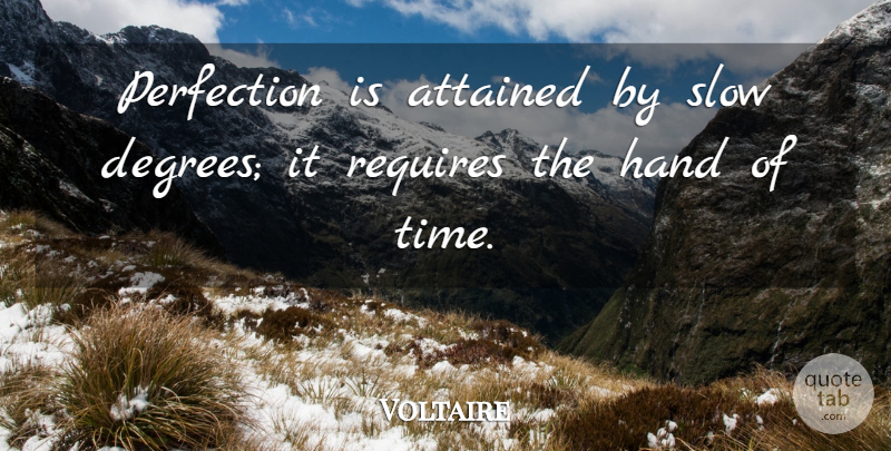 Voltaire Quote About Time, Hands, Goal: Perfection Is Attained By Slow...