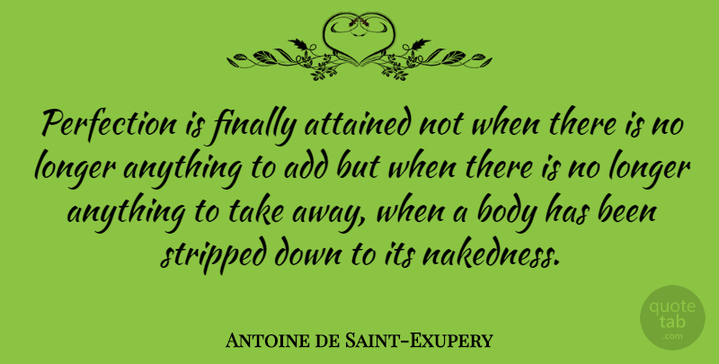 Antoine de Saint-Exupery Quote About Perfection, Simplicity, Body: Perfection Is Finally Attained Not...