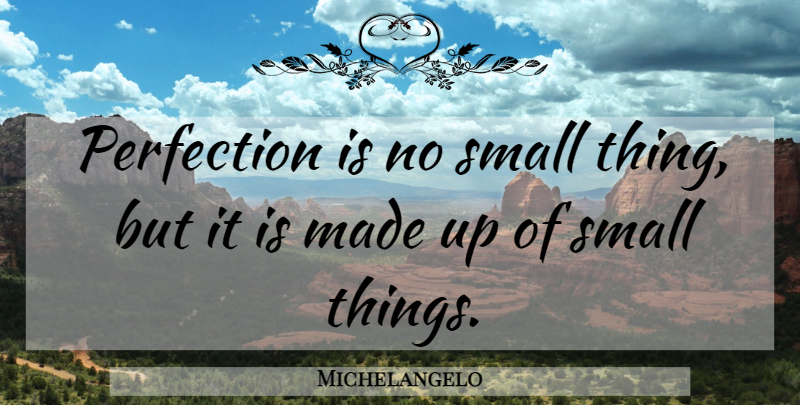 Michelangelo Quote About Perfection, Mastery, Made: Perfection Is No Small Thing...