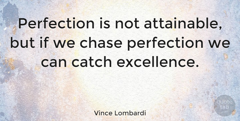 Vince Lombardi Quote About Inspirational, Life, Motivational: Perfection Is Not Attainable But...