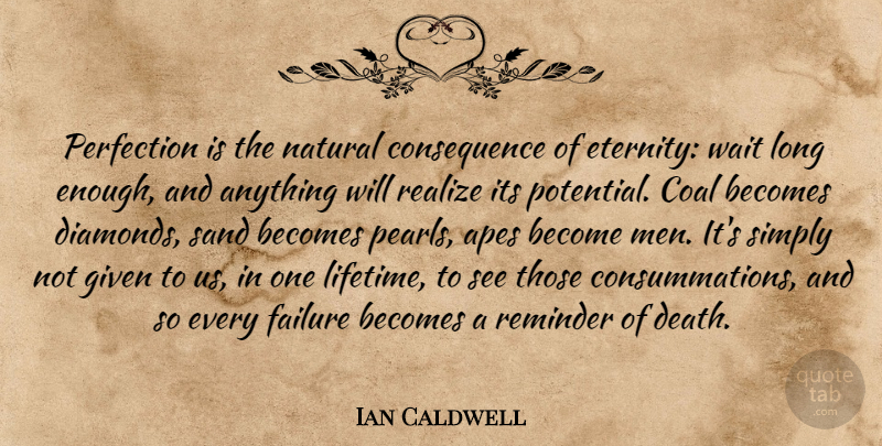 Ian Caldwell Quote About Men, Perfection, Long: Perfection Is The Natural Consequence...