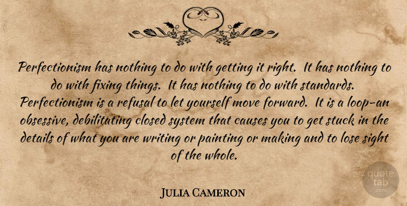 Julia Cameron Quote About Moving, Writing, Sight: Perfectionism Has Nothing To Do...