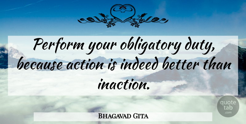 Bhagavad Gita Quote About Action, Indeed, Obligatory, Perform: Perform Your Obligatory Duty Because...