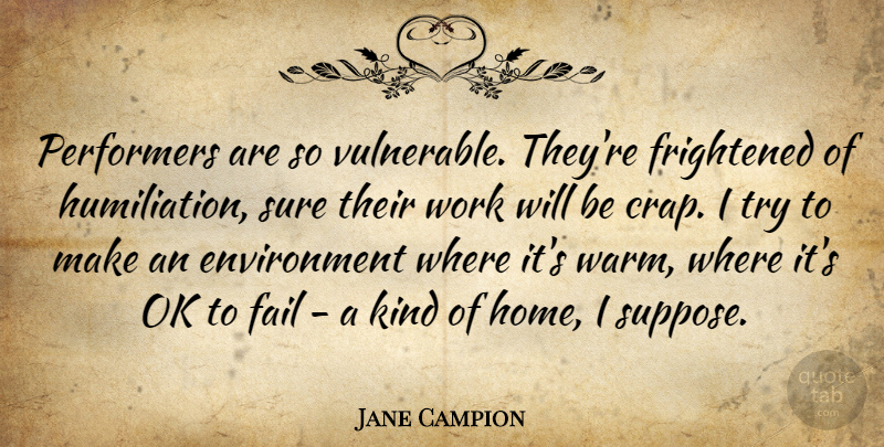 Jane Campion Quote About Home, Trying, Directors: Performers Are So Vulnerable Theyre...