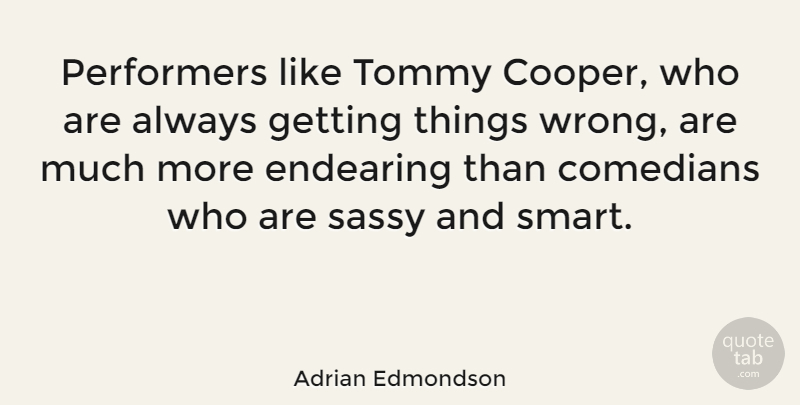 Adrian Edmondson Quote About Smart, Sassy, Comedian: Performers Like Tommy Cooper Who...