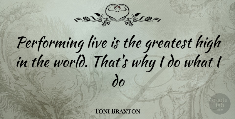 Toni Braxton Quote About World, Performing, Performing Live: Performing Live Is The Greatest...