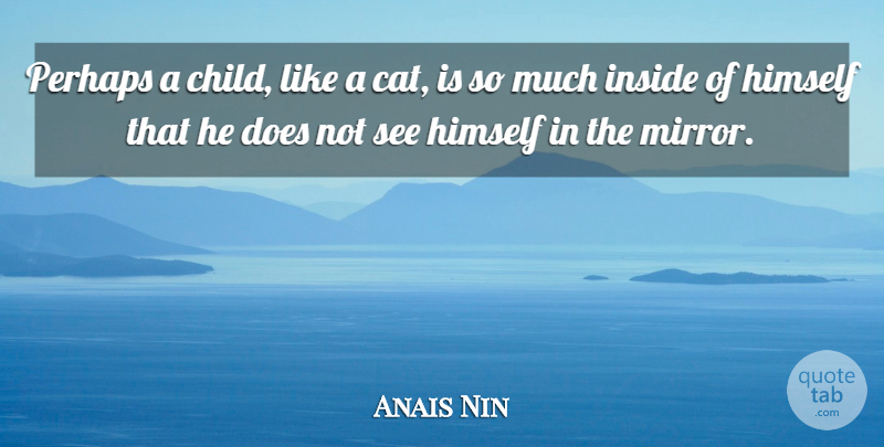 Anais Nin Quote About Children, Cat, Mirrors: Perhaps A Child Like A...