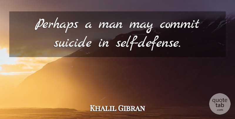 Khalil Gibran Quote About Suicide, Suicidal, Men: Perhaps A Man May Commit...