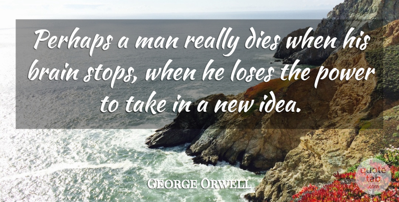 George Orwell Quote About Men, Ideas, Brain: Perhaps A Man Really Dies...