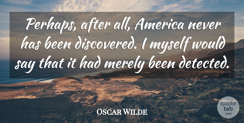 Oscar Wilde Quote About Funny, Sarcastic, America: Perhaps After All America Never...